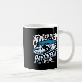 Powder Over Paycheck Any Day Snowboarding Winter Coffee Mug