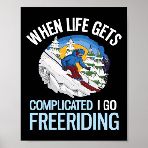 Powder Skiing When Life Gets Complicated I Go Free Poster