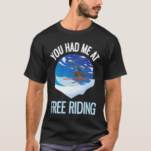 Powder Skiing You Had Me At Free Riding 1 T-Shirt