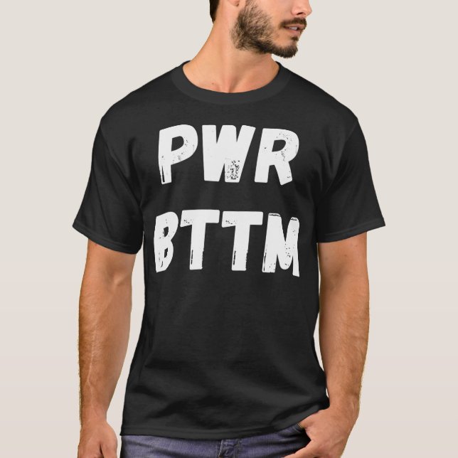 Power Bottom Gay Man Pride Month 2022 LGBTQ+ Men T-Shirt (Front)