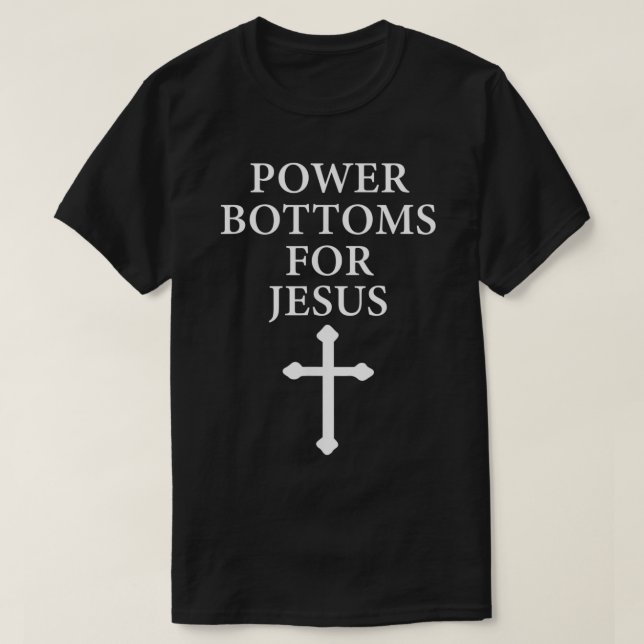 Power Bottoms for Jesus Christian Bible Jesus Chri T-Shirt (Design Front)