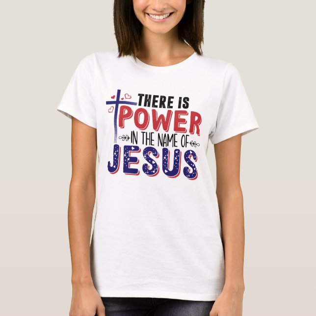 Power in Jesus’ Name T-Shirt (Front)