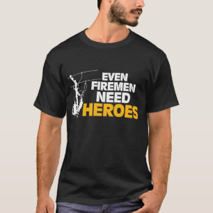 Power Lineman Gift Funny Even Firemen Need Heroes T-Shirt