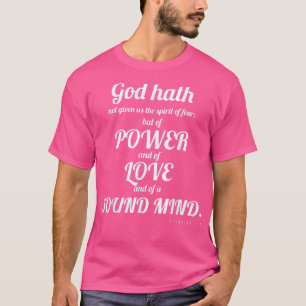Power Love Sound Mind 2 Timothy 17 Faith T T-Shirt