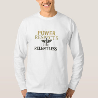 Power Respects the Relentless T-Shirt