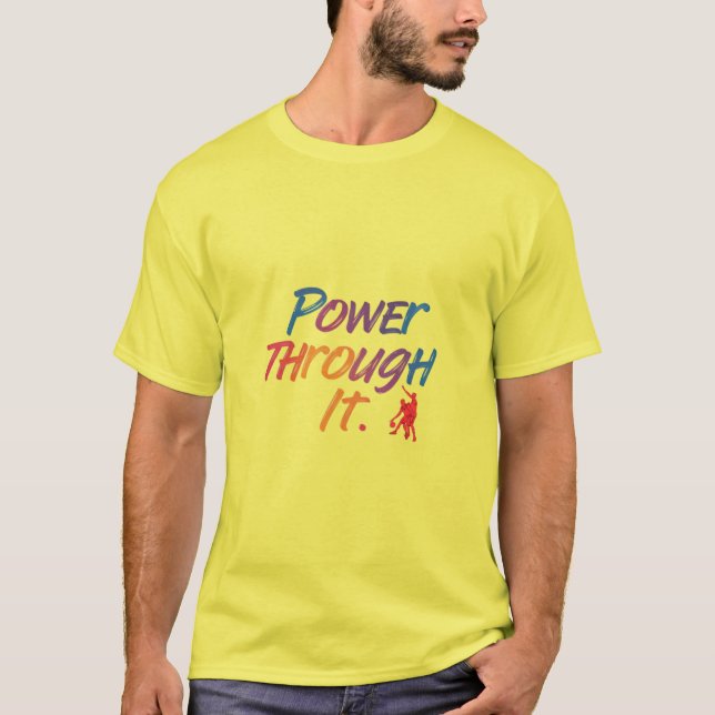 Power through it  T-Shirt (Front)