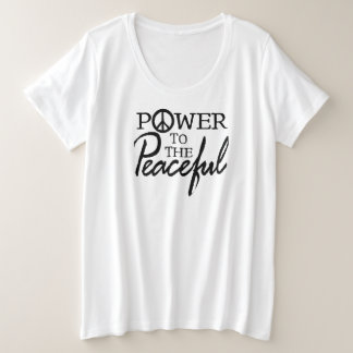 Power To The Peaceful T-Shirt Plus Size T-Shirt