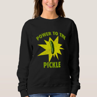 Power To The Pickle Pickles  Cucumber  Brine Vegan Sweatshirt