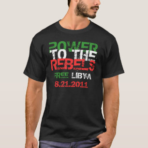 POWER TO THE REBELS FREE LIBYA 8.21.2011 T-Shirt