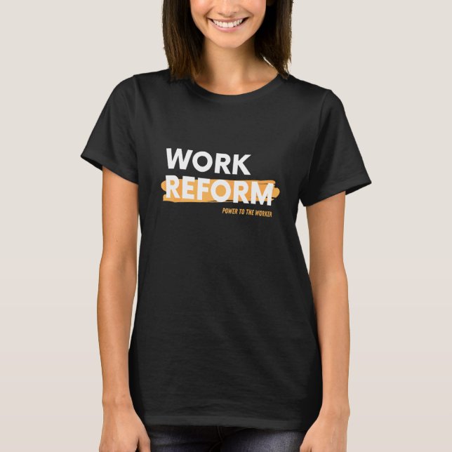 Power To The Worker Work Reform T-Shirt (Front)