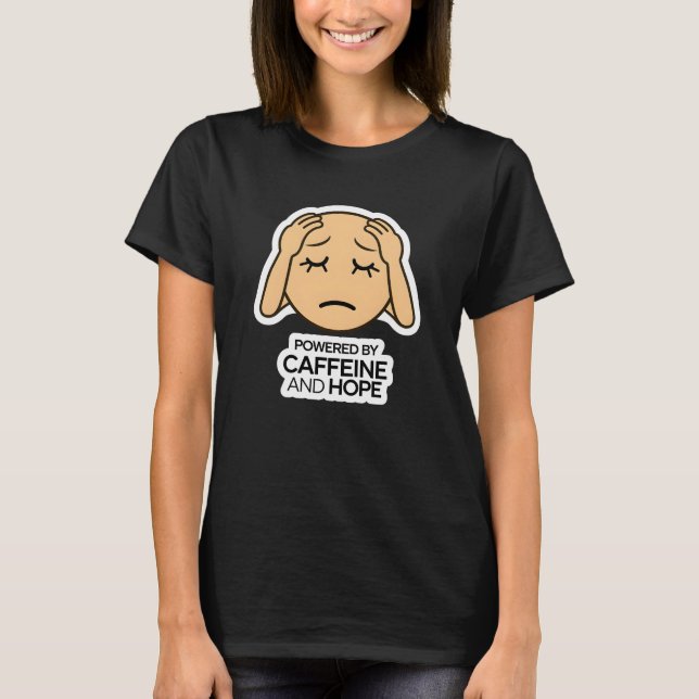 Powered by Caffeine and Hope T-Shirt (Front)