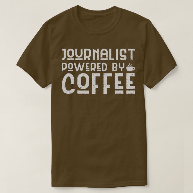 powered by caffeine Journalist Powered By Coffee T-Shirt (Design Front)