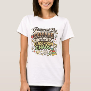 Powered By Coffee And Classroom Chaos – Teacher T-Shirt