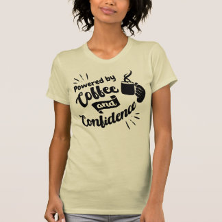 Powered by Coffee and Confidence T-Shirt
