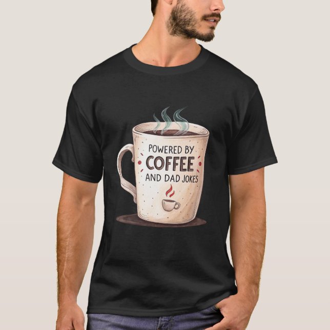 Powered By Coffee And Dad Jokes T-Shirt (Front)