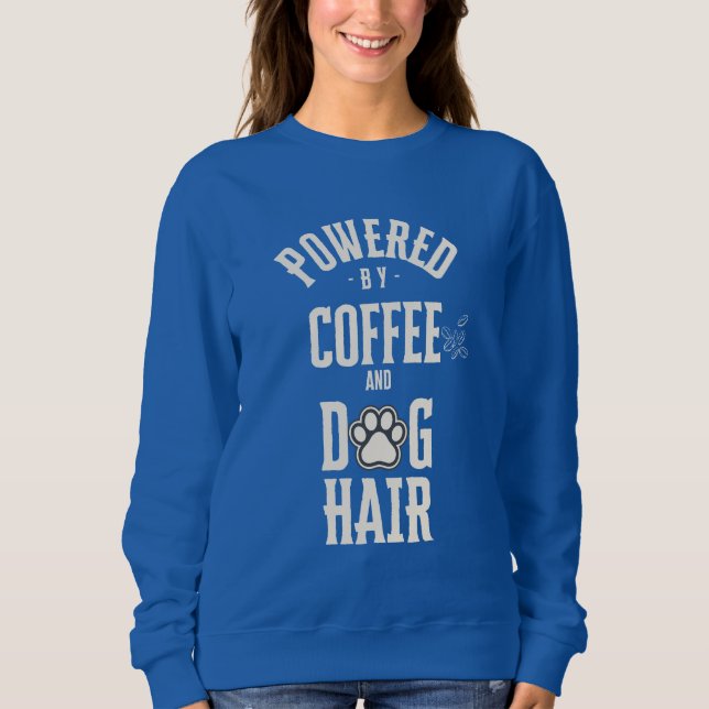 Powered by Coffee and Dog Hair | Funny Dog Mum  Sweatshirt (Front)