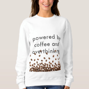 Powered by Coffee and Overthinking Sweatshirt
