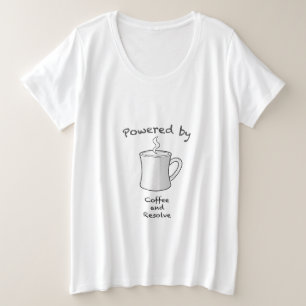 Powered by Coffee and Resolve Plus Size T-Shirt