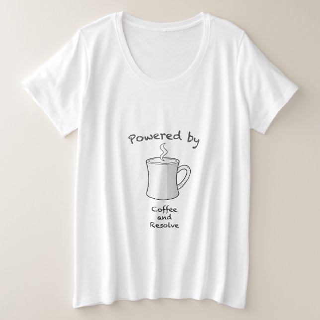 Powered by Coffee and Resolve Plus Size T-Shirt (Design Front)