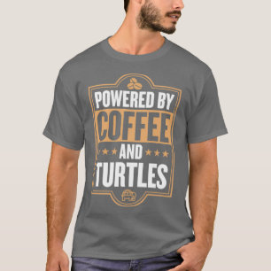 Powered By Coffee and Turtles Funny Pet Tortoise a T-Shirt