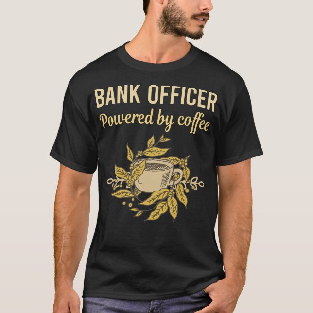 Powered By Coffee - Bank Officer T-Shirt (Front)