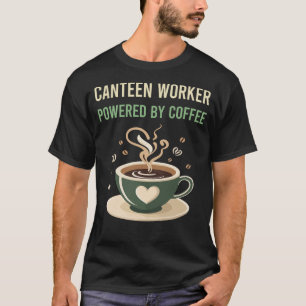 Powered By Coffee Canteen Worker T-Shirt