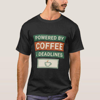 Powered By Coffee & Deadlines Funny Coffee Work Qu T-Shirt