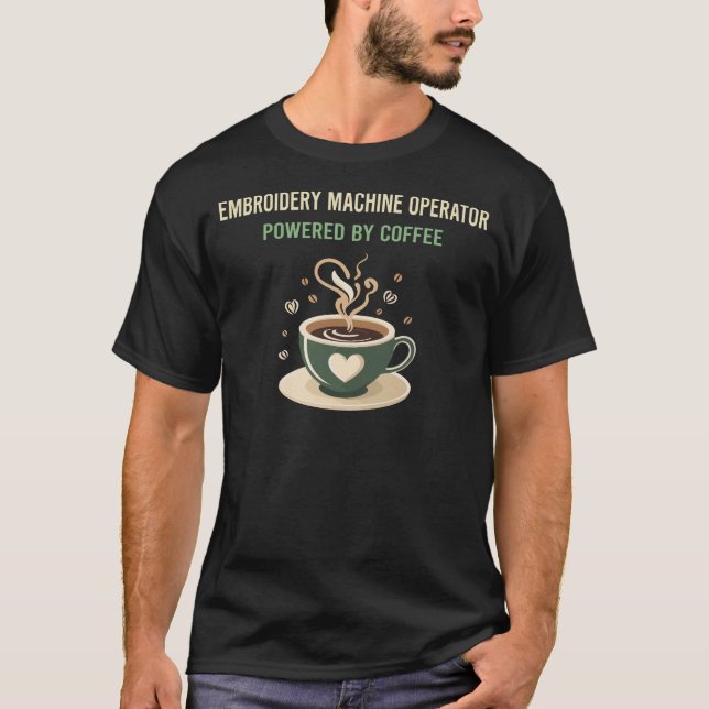 Powered By Coffee Embroidery Machine Operator T-Shirt (Front)