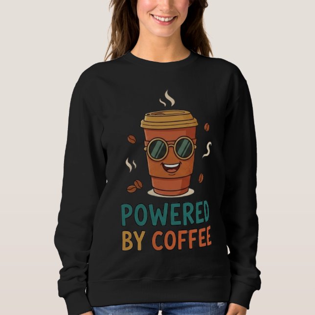 Powered by Coffee Funny Coffee Lover T-Shirt Sweatshirt (Front)
