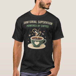Powered By Coffee Janitorial Supervisor T-Shirt