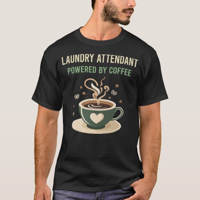 Powered By Coffee Laundry Attendant T-Shirt (Front)