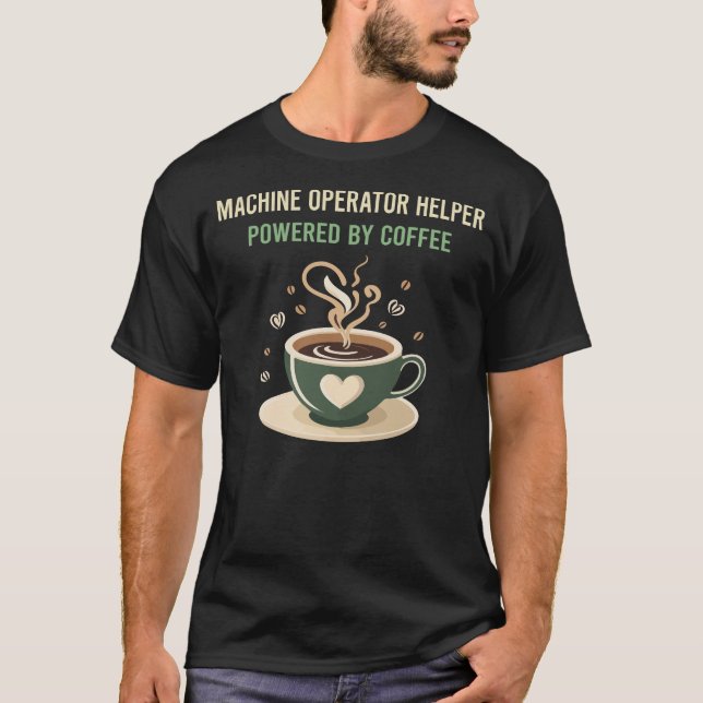 Powered By Coffee Machine Operator Helper T-Shirt (Front)