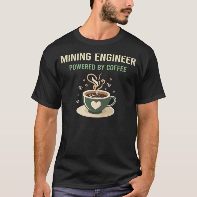 Powered By Coffee Mining Engineer T-Shirt (Front)