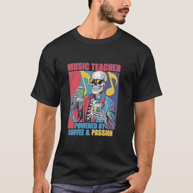 Powered By Coffee Passion Skeleton Music Teacher C T-Shirt (Front)