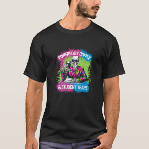 Powered By Coffee Student Tears Skeleton Teacher C T-Shirt