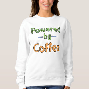 Powered by Coffee  Sweatshirt