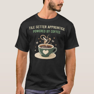 Powered By Coffee Tile Setter Apprentice T-Shirt