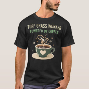 Powered By Coffee Turf Grass Worker T-Shirt