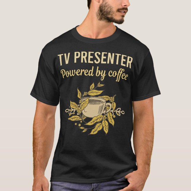 Powered By Coffee - Tv Presenter T-Shirt (Front)