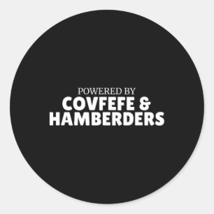 Powered By Covfefe And Hamberders Politics  Classic Round Sticker