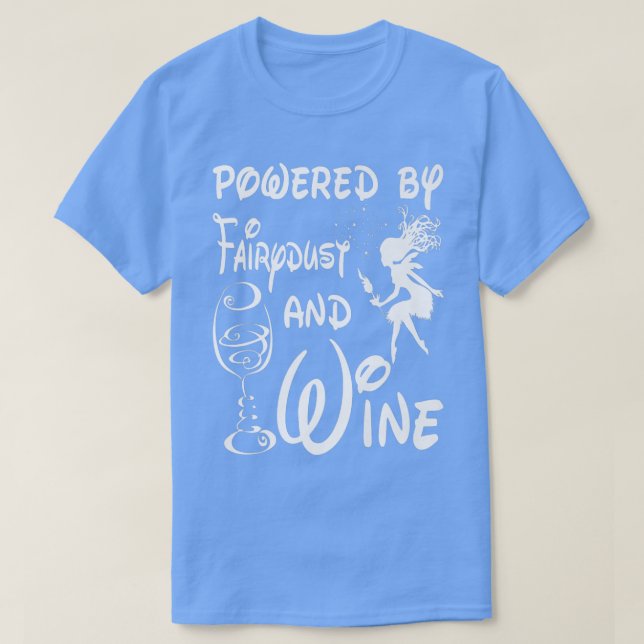 Powered by fairy dust and Wine , National Wine Day T-Shirt (Design Front)