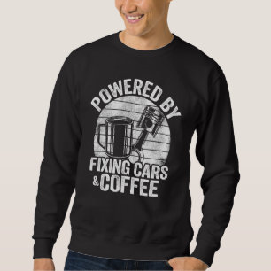 Powered By Fixing Cars Coffee Race Car Mechanic Sweatshirt
