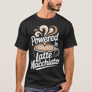 Powered By Latte Macchiato Coffee Energy T-Shirt
