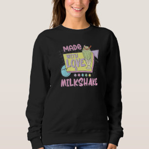 Powered By Love Milkshake Retro 80s 90s Who Loves  Sweatshirt
