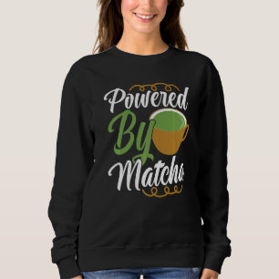 Powered By Matcha Drink   Green Tea Clothing Sweatshirt