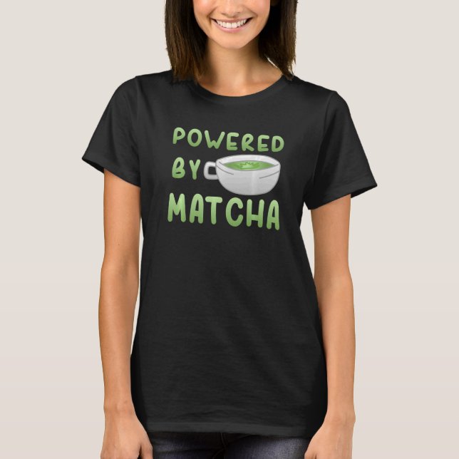 Powered By Matcha teapot Drinking Tea Drinker   T-Shirt (Front)