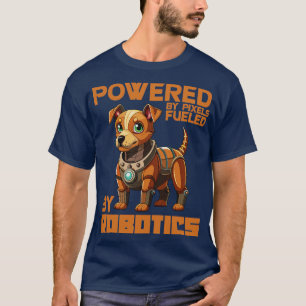 powered by pixels fueled by robotics T-Shirt