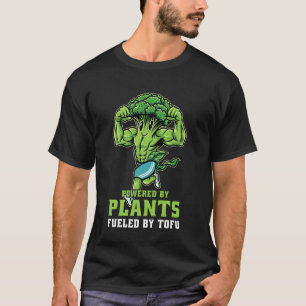 Powered by Plants Fuelled by Tofu Thriving with Gr T-Shirt