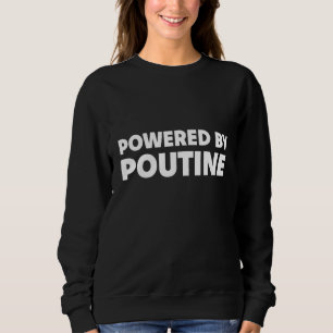 Powered By Poutine  Canada National Dish Sweatshirt