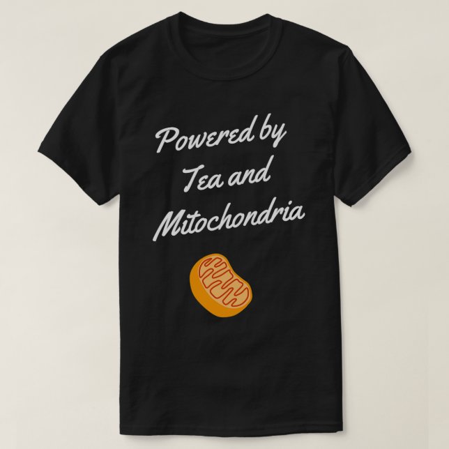 Powered by tea and mitochondria Funny saying for t T-Shirt (Design Front)